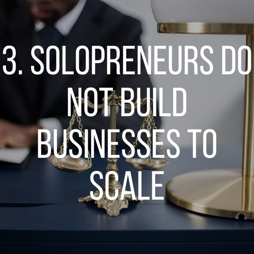 solopreneurs do not build businesses to scale